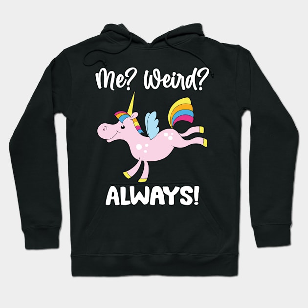 Unicorns me weird always, Unicorns Lovers Hoodie by FineLifeStyle